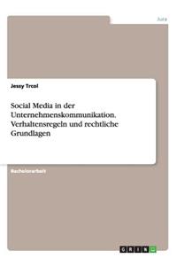Social Media in der Unternehmenskommunikation. Verhaltensregeln und rechtliche Grundlagen