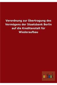 Verordnung Zur Ubertragung Des Vermogens Der Staatsbank Berlin Auf Die Kreditanstalt Fur Wiederaufbau