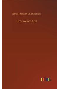 How we are Fed