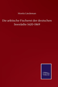 arktische Fischerei der deutschen Seestädte 1620-1869