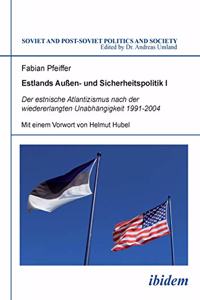 Estlands Au�en- und Sicherheitspolitik I. Der estnische Atlantizismus nach der wiedererlangten Unabh�ngigkeit 1991-2004