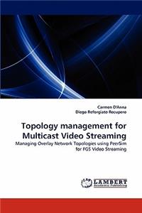 Topology management for Multicast Video Streaming