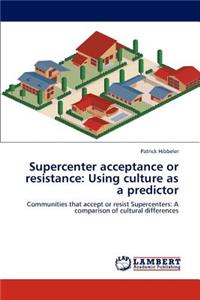 Supercenter acceptance or resistance