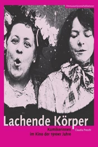Lachende Körper – Komikerinnen im Kino der 1910er Jahre