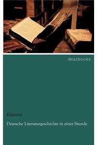 Deutsche Literaturgeschichte in Einer Stunde
