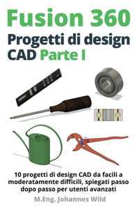 Fusion 360 Progetti di design CAD Parte I