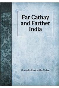 Far Cathay and Farther India