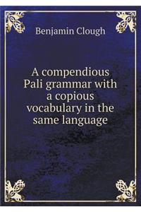 A Compendious Pali Grammar with a Copious Vocabulary in the Same Language