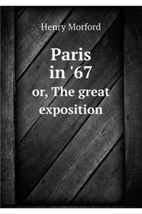 Paris in '67 or, The great exposition