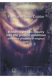 Broken lights an inquiry into the present condition and future prospects of religious faith