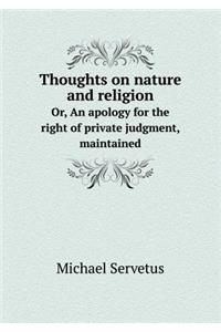 Thoughts on nature and religion Or, An apology for the right of private judgment, maintained