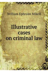 Illustrative Cases on Criminal Law