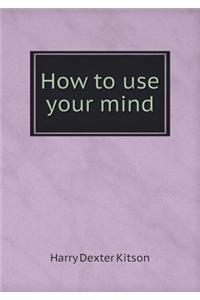How to use your mind