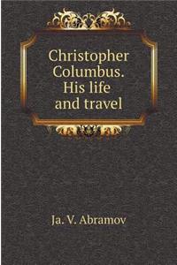 Christopher Columbus. His Life and Travel