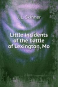 Little incidents of the battle of Lexington, Mo