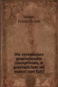 Die exceptiones praeiudiciales (exceptiones, si praeiudicium rei maiori non fiat)