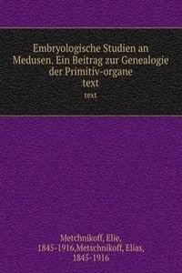 Embryologische Studien an Medusen. Ein Beitrag zur Genealogie der Primitiv-organe