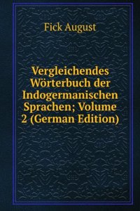 Vergleichendes Worterbuch der Indogermanischen Sprachen; Volume 2 (German Edition)