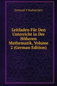 Leitfaden Fur Den Unterricht in Der Hoheren Mathematik, Volume 2 (German Edition)