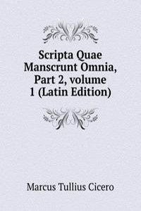 Scripta Quae Manscrunt Omnia, Part 2, volume 1 (Latin Edition)