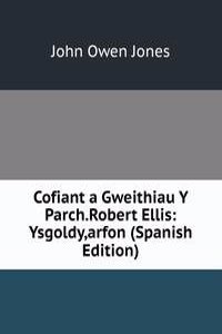 Cofiant a Gweithiau Y Parch.Robert Ellis: Ysgoldy,arfon (Spanish Edition)