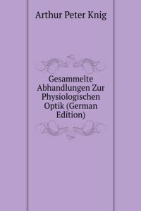 Gesammelte Abhandlungen Zur Physiologischen Optik (German Edition)