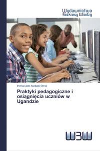 Praktyki pedagogiczne i osiągnięcia uczniów w Ugandzie