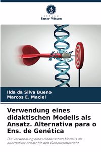 Verwendung eines didaktischen Modells als Ansatz. Alternativa para o Ens. de Genética