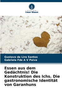 Essen aus dem Gedächtnis! Die Konstruktion des Ichs. Die gastronomische Identität von Garanhuns