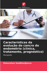 Características da evolução do cancro do endométrio (clínica, tratamento, prognóstico)