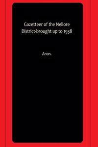 Gazetteer of the Nellore District-brought up to 1938