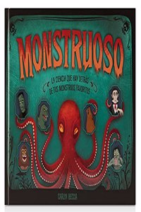 Monstruoso: La ciencia que hay detras de tus monstruos favoritos