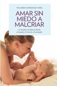 Amar sin miedo a malcriar