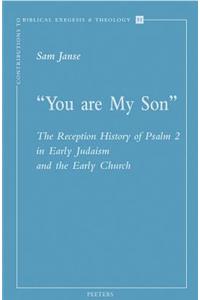 You Are My Son: The Reception History of Psalm 2 in Early Judaism and the Early Church