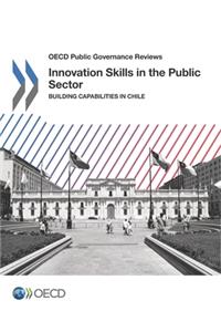 OECD Public Governance Reviews Innovation Skills in the Public Sector