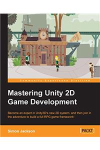 Mastering Unity 2D Game Development - Building Exceptional 2D Games with Unity