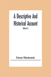 Descriptive And Historical Account Of The Town And County Of Newcastle Upon Tyne, Including The Borough Of Gateshead (Volume I)