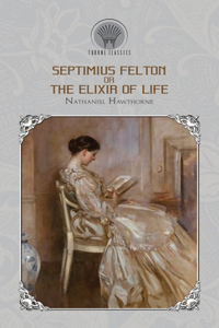 Septimius Felton Or, the Elixir of Life