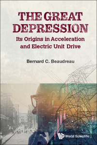 Great Depression, The: Its Origins In Acceleration And Electric Unit Drive
