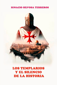 Los Templarios Y El Silencio de la Historia
