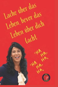 Lache über das Leben, bevor das Leben über dich lacht.