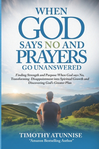 When God Says No and Prayers Go Unanswered