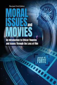 Moral Issues and Movies: An Introduction to Ethical Theories and Issues Through the Lens of Film