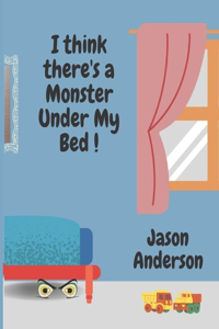 I Think There's a Monster Under My Bed!