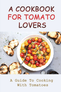 A Cookbook For Tomato Lovers