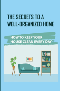 The Secrets To A Well-Organized Home