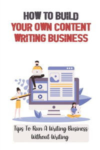 How To Build Your Own Content Writing Business