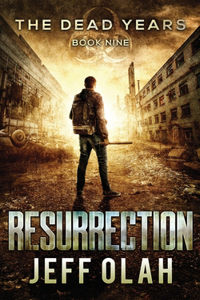 Dead Years - RESURRECTION - Book 9 (A Post-Apocalyptic Thriller)
