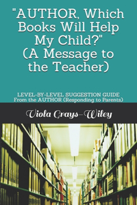 AUTHOR, Which Books Will Help My Child? (A Message to the Teacher)