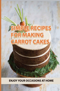 Simple Recipes For Making Carrot Cakes